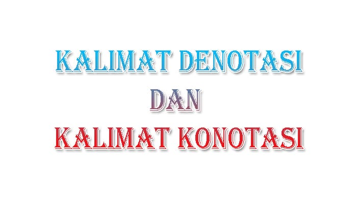 Konotasi dan Denotasi - Contoh Kalimat konotasi dan Denotasi dalam Bahasa Indonesia dan Pengertian dan Perbedaan Terbaru 2023! Free